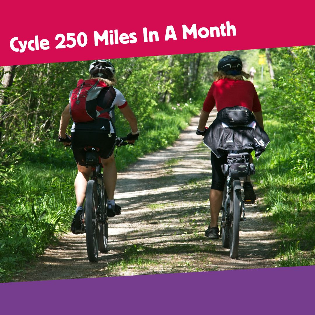 Two people out for a cycle on a country path. There is a pink banner above the image with text saying Cycle 250 Miles In A Month and a purple banner below.