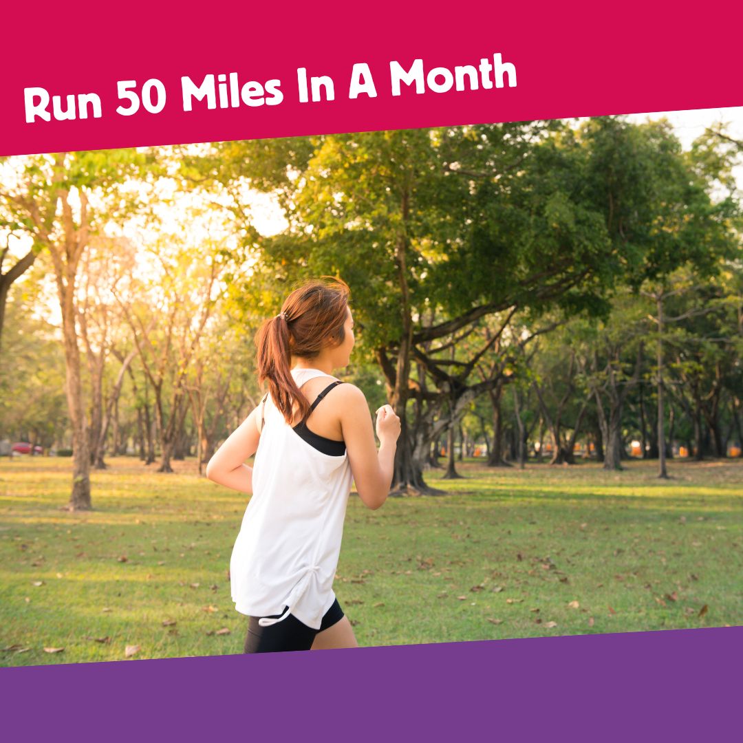 Woman out for a run in a park. There is a pink banner above the image with text saying Run 50 Miles In A Month and a purple banner below.